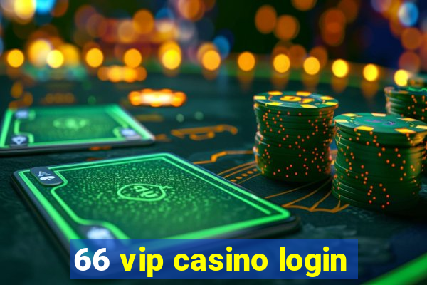 66 vip casino login